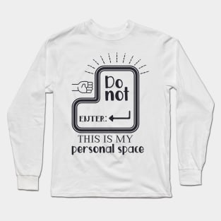 Do not enter this is my personal space Long Sleeve T-Shirt